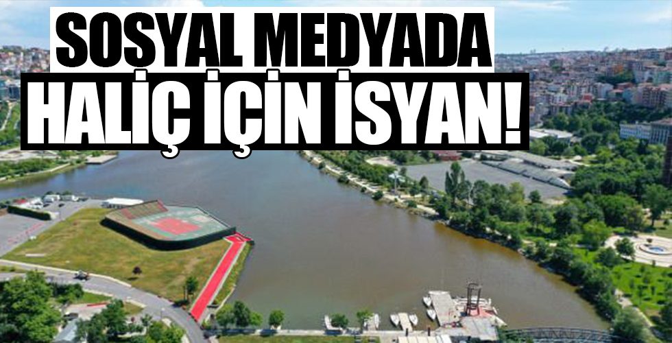 Sosyal medyada Haliç için böyle isyan ettiler!