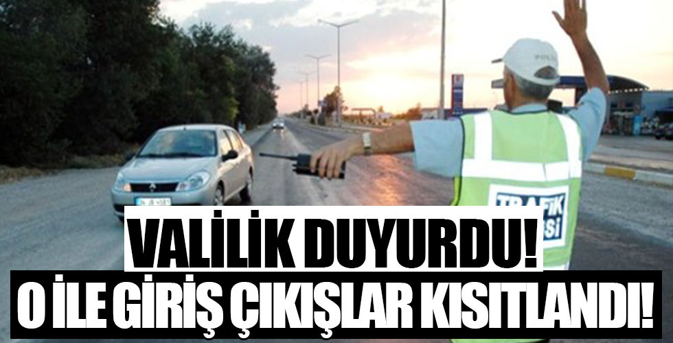 Valilik duyurdu! Kente girişler sınırlandırıldı