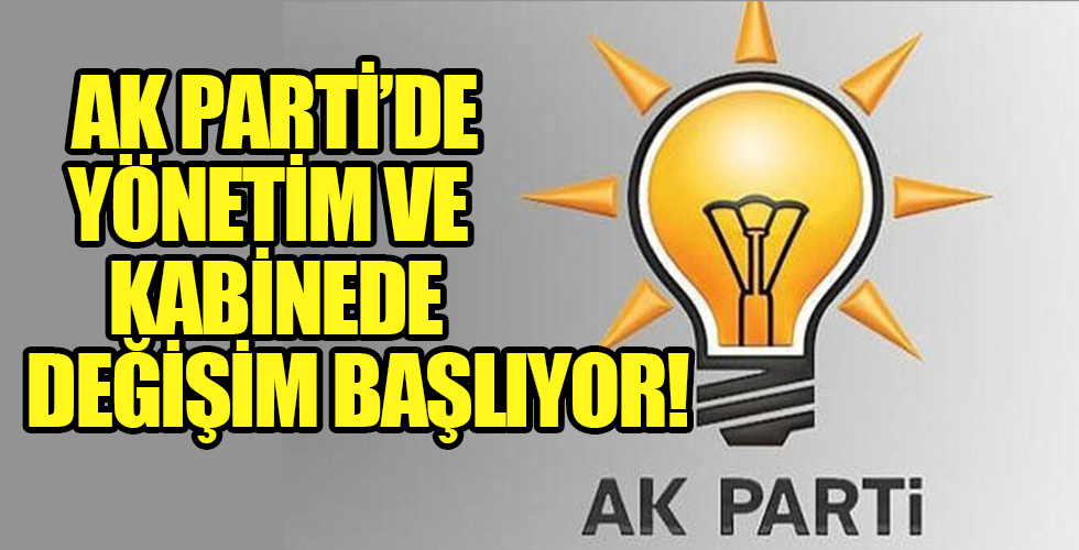 AK Parti'de parti yönetimi ve kabinede değişim başlıyor