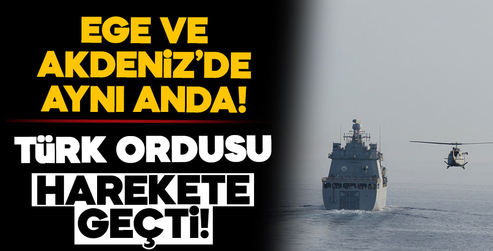 Ege ve Akdeniz'de aynı anda harekete geçildi!