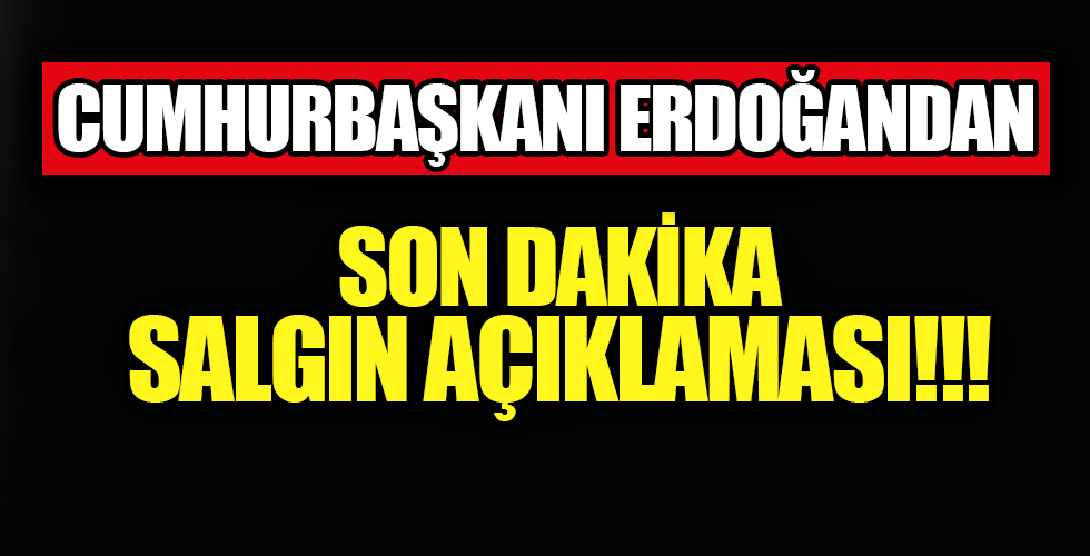 Erdoğan'dan son dakika açıklaması...