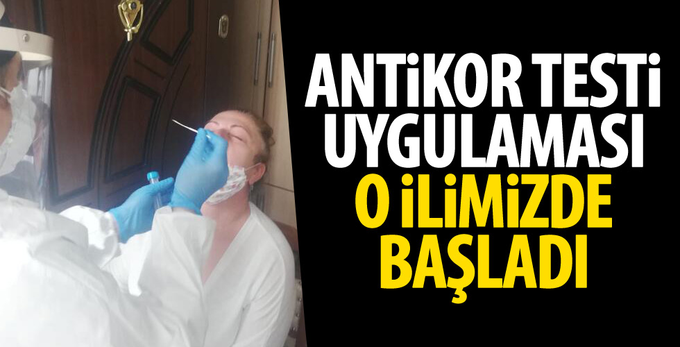 Antikor testi uygulaması o ilimizde başladı!