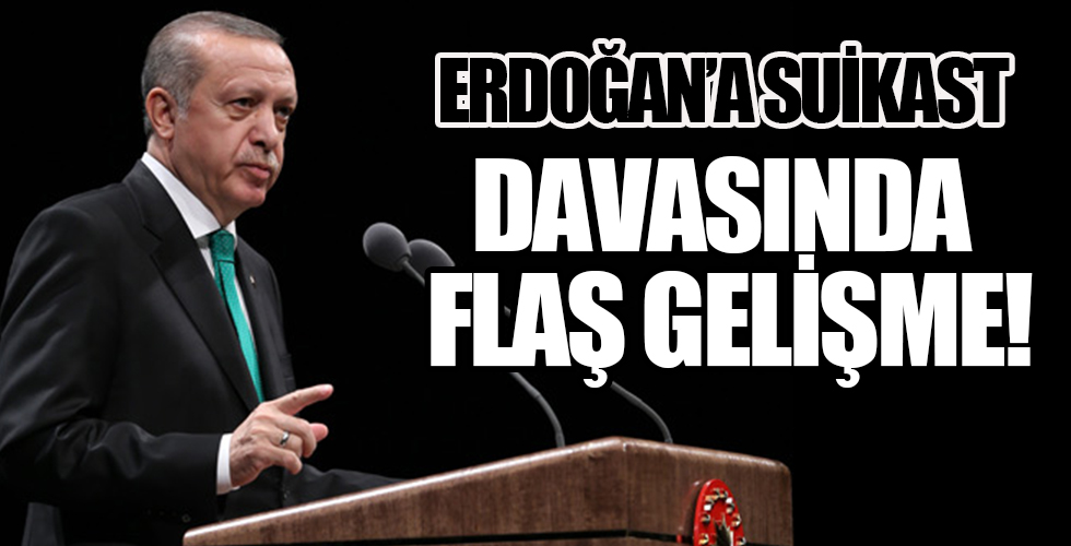 Erdoğan'a suikast girişimi davasında flaş karar