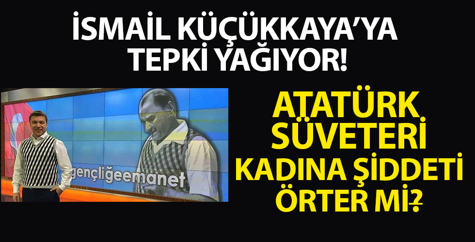 İsmail Küçükkaya'ya tepki yağıyor! M. Kemal süveteri, kadına şiddeti örter mi?