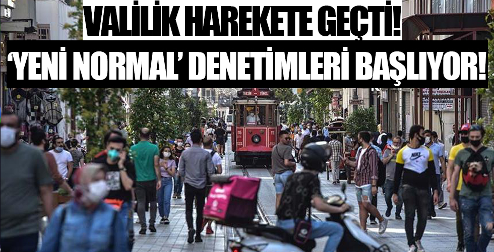 İstanbul Valiliği harekete geçti! ‘Yeni normal’ denetimleri başlıyor…