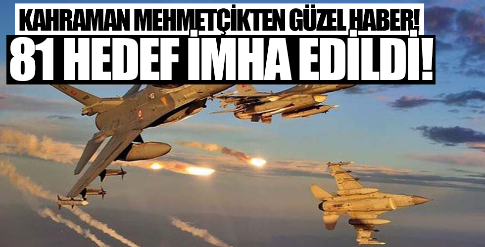 Kahraman Mehmetçik duyurdu! 81 hedef yok edildi...