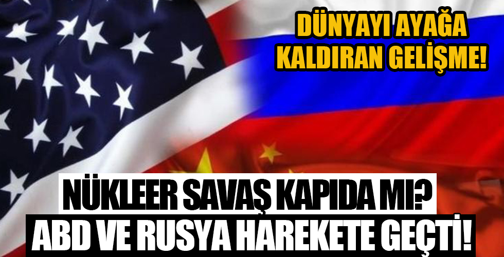 Nükleer savaş kapıda mı? ABD ve Rusya hazırlıklara başladı...