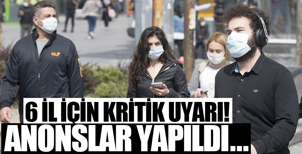 6 il için corona virüs uyarısı!