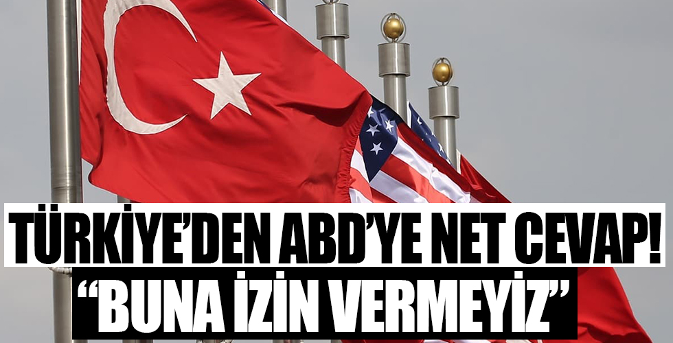 Türkiye'den ABD'ye sert tepki: Buna izin vermeyiz