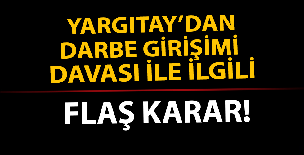 Yargıtay'dan Mersin darbe girişimi davası ile ilgilİ flaş karar!