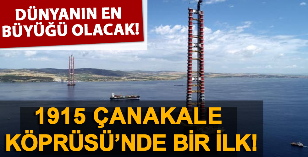 1915 Çanakkale Köprüsü'nde bir ilk! Dünyanın en büyüğü olacak