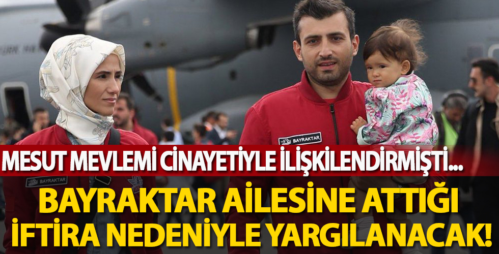 Mesut Mevlevi cinayetiyle ilişkilendirmişti… Bayraktar ailesine attığı çirkin iftira için yargılanacak