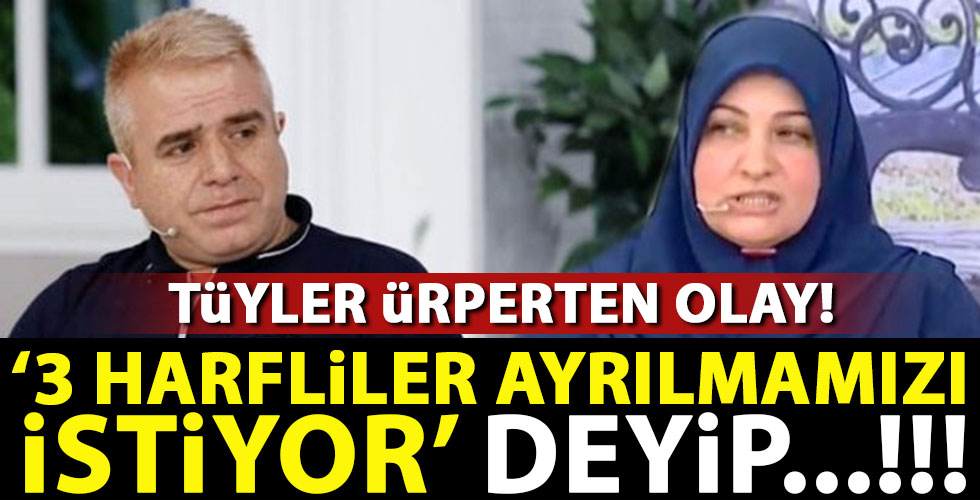 Tüyler ürperten olay! 3 Harfliler ayrılmamızı istiyor...!!!