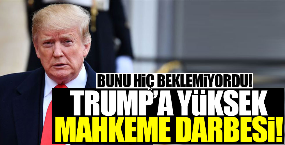 ABD Yüksek Mahkemesi'nden Trump'a darbe!