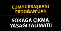 SOKAĞA ÇIKMA YASAĞI - Cumhurbaşkanı Erdoğan'dan sokağa çıkma yasağı talimatı