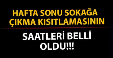 Hafta sonu sokağa çıkma kısıtlamasının saatleri belli oldu