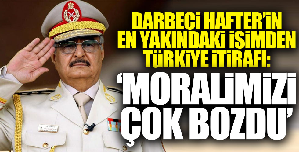 Hafter'in generalinden çarpıcı Türkiye itirafı!