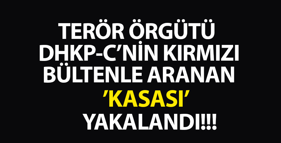 Terör örgütü DHKP/C'nin kırmızı bültenle aranan 'kasası' yakalandı