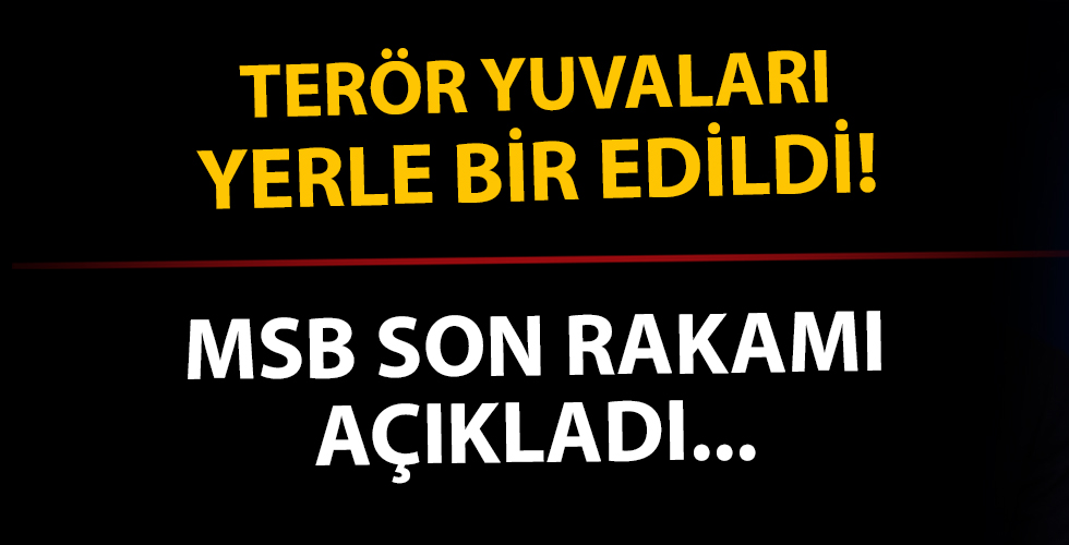 Terör yuvaları yerle bir edildi! MSB son rakamı açıkladı!