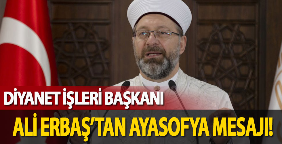 Diyanet İşleri Başkanı Erbaş'tan Ayasofya mesajı