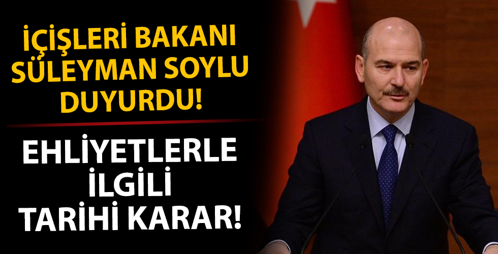 İçişleri Bakanı Süleyman Soylu duyurdu! Ehliyetlerle ilgili tarihi karar...