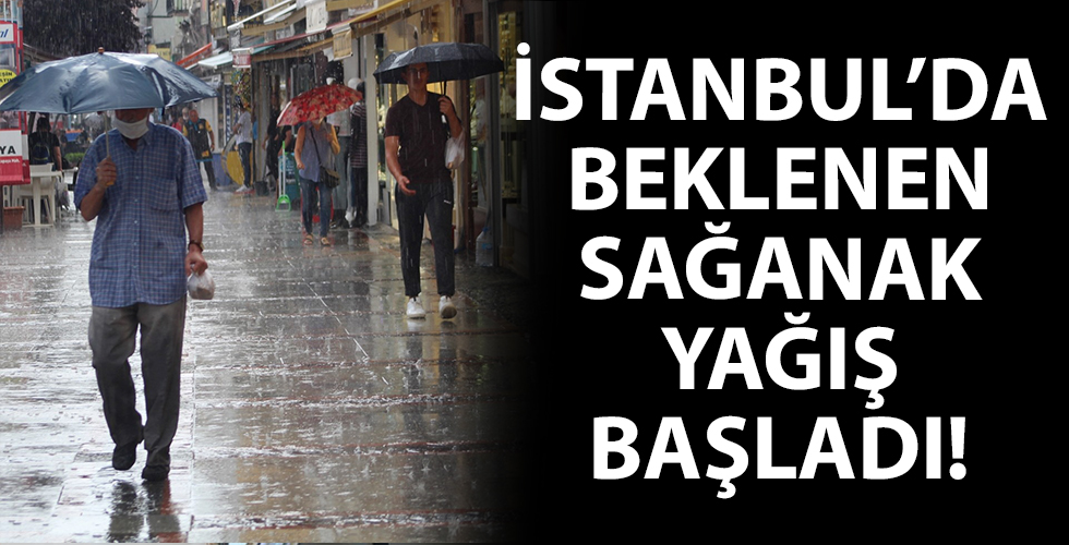 İstanbul'da beklenen sağanak yağış başladı