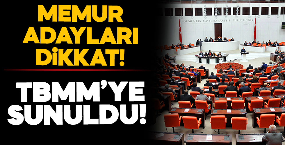 Memur adayları dikkat! TBMM'ye sunuldu!
