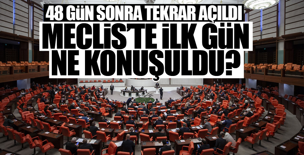 48 gün sonra açılan Meclis'te ilk konuşulan konu!