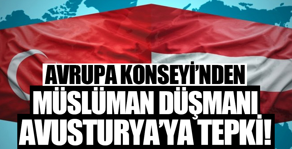 Avrupa Konseyi'nden Müslüman düşmanı Avusturya'ya tepki!