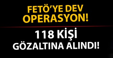 Dev FETÖ operasyonu! 118 kişi hakkında gözaltı kararı