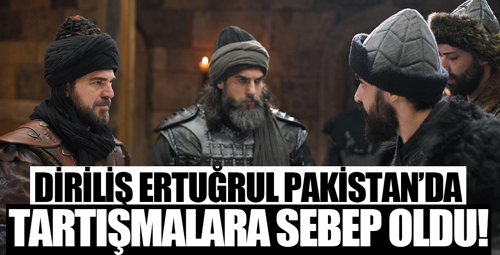 Diriliş Ertuğrul Pakistan'da tartışmalara neden oldu!