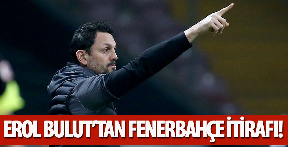 Erol Bulut'tan Fenerbahçe itirafı!