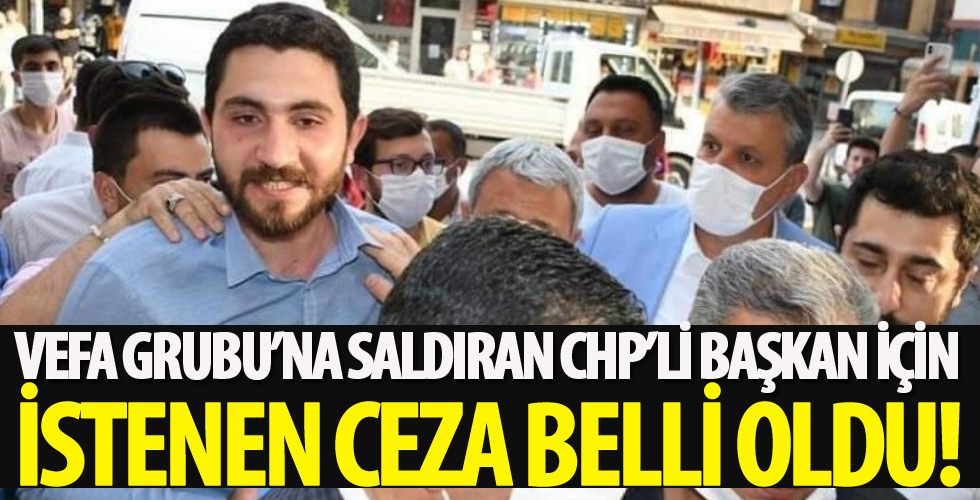 Vefa Grubu'na saldıran CHP'li Başkan için istenen ceza belli oldu!