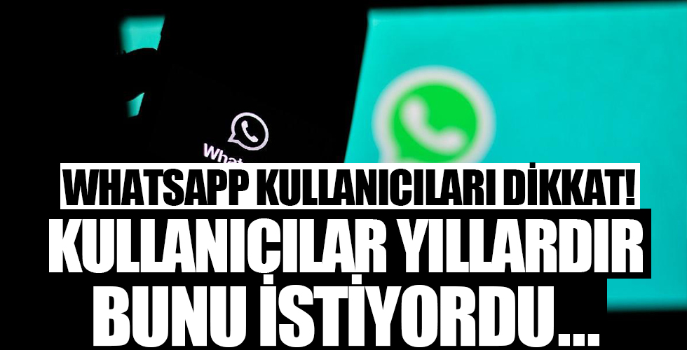WhatsApp kullanıcıları dikkat! Kullanıcılar yıllardır bu konuda dertliydi