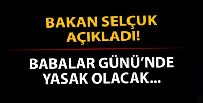 Bakan Selçuk açıkladı: Babalar Günü'nde yasak olacak
