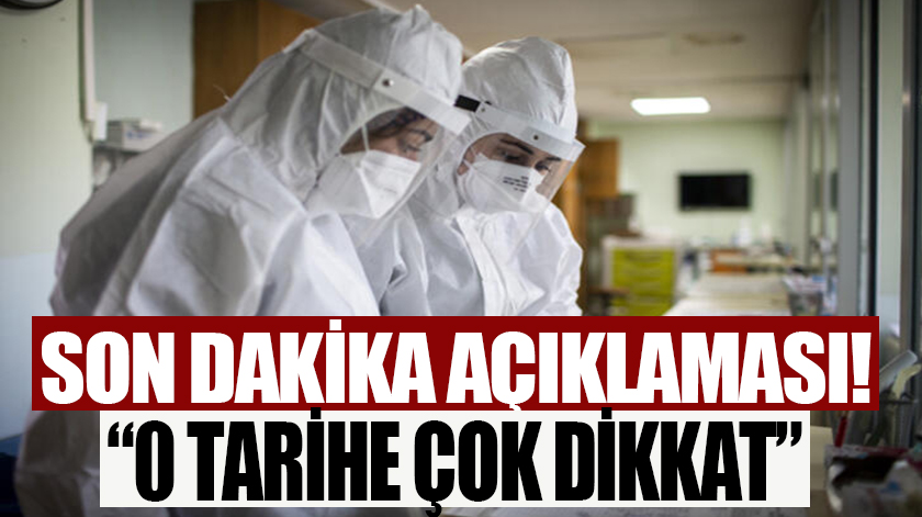 Son dakika açıklaması! Koronada o tarihe dikkat...