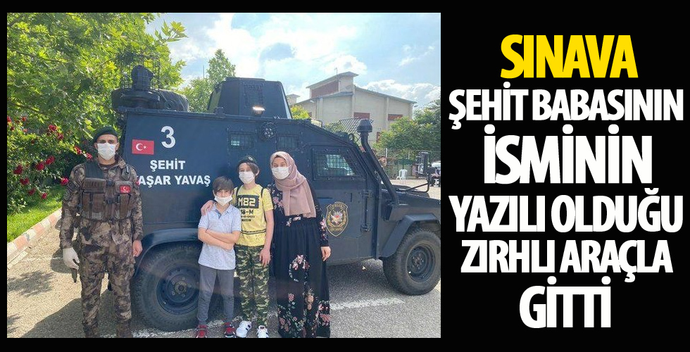 Şehit oğlu Miraç LGS sınavına babasının adını taşıyan zırhlı araçla götürüldü