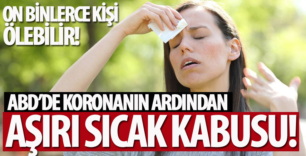 ABD’yi Covid-19’un ardından aşırı sıcaklar tehdit ediyor!