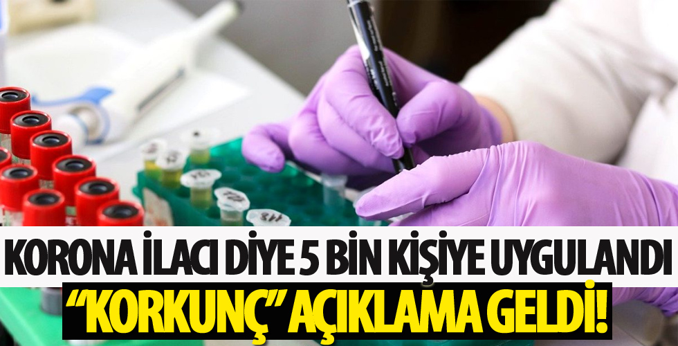 Corona virüs ilacı diye 5 bin kişiye uygulandı! 'Korkunç' açıklaması geldi