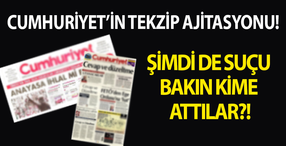 Cumhuriyet’in tekzip ajitasyonu!