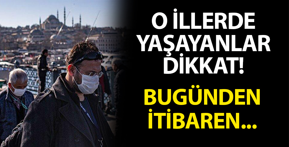 O illerde yaşayanlar dikkat! Bugün uygulanmaya başladı