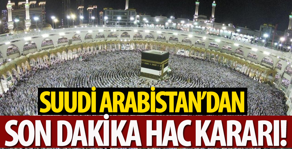 Suudi Arabistan’dan hac kararı!