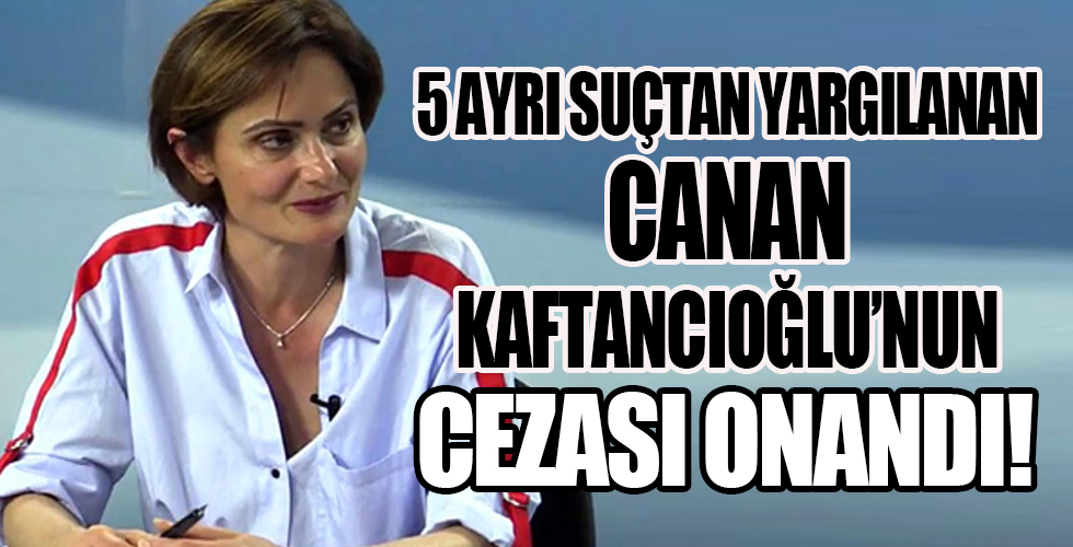 Canan Kaftancıoğlu'nun cezası onandı
