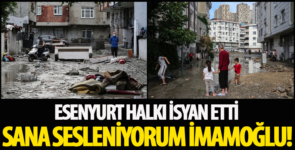 Esenyurt'ta evleri su içerisinde kalan vatandaşlar CHP'li İmamoğlu'na isyan etti