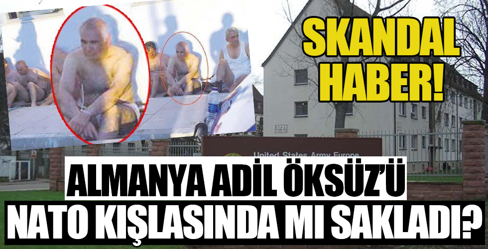 İçlerinde Adil Öksüz'ün de olduğu FETÖ'cü hainler Almanya'da NATO kışlasında mı saklandı!