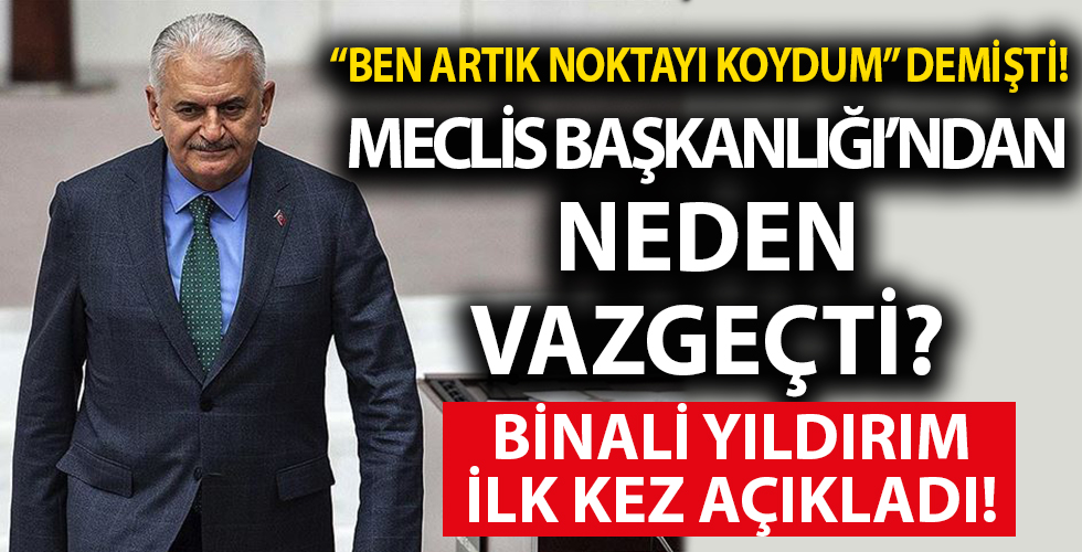 Meclis Başkanlığı'ndan neden vazgeçti? Binali Yıldırım ilk kez açıkladı