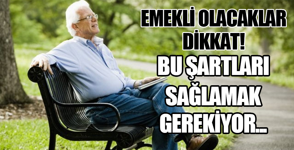 Ne zaman emekli olurum? Emeklilikte bu koşullara dikkat!