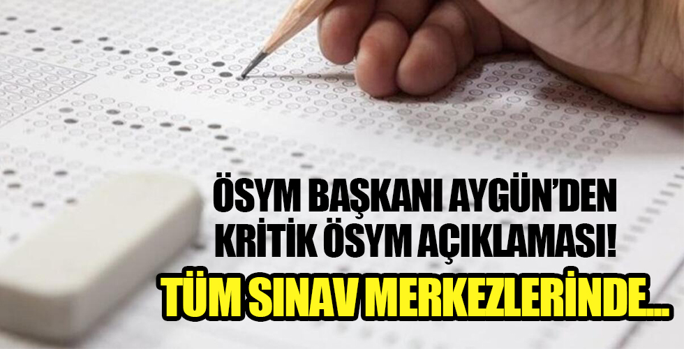 ÖSYM Başkanı Aygün'den flaş açıklama! Tüm tedbirleri alıyoruz