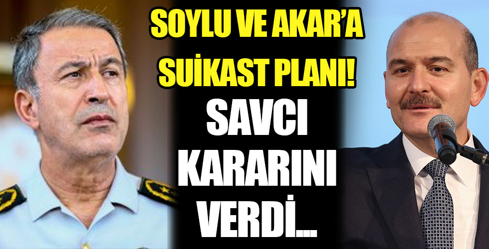 Süleyman Soylu ve Hulusi Akar'a suikast planı davasında görüş açıklandı