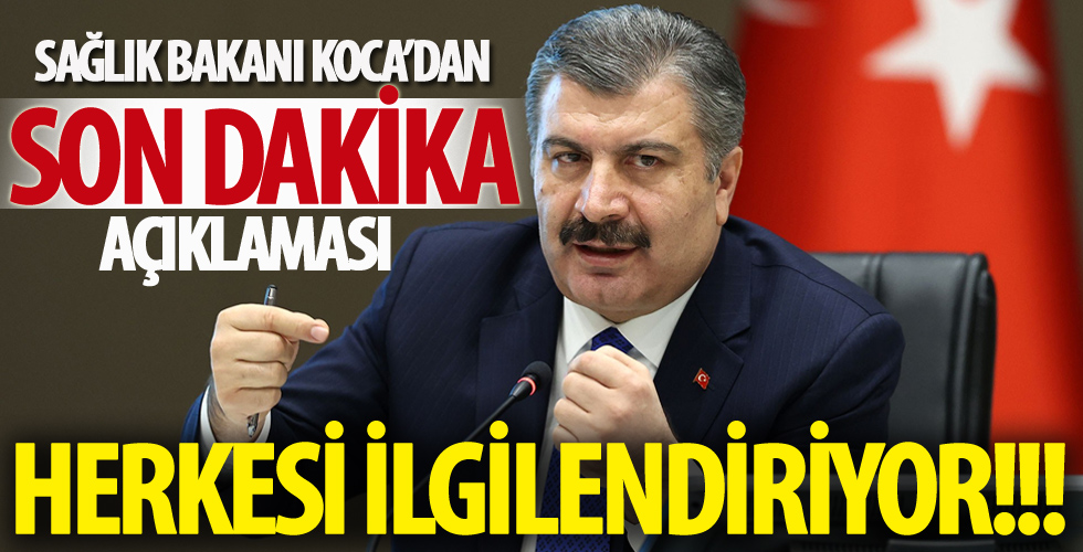 Sağlık Bakanı Fahrettin Koca'dan son dakika açıklaması...
